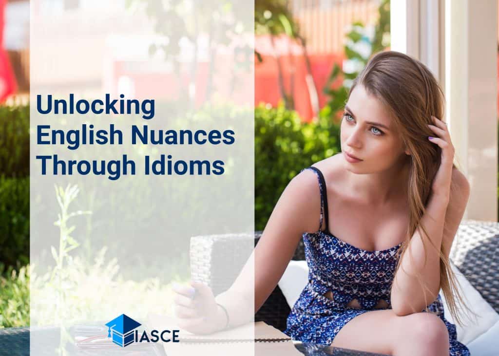 Unlocking English Nuances Through Idioms