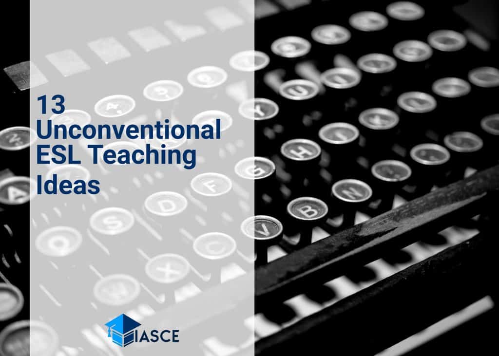13 Unconventional ESL Teaching Ideas